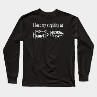 I Lost My Virginity At Zak Bagans' Haunted Museum Long Sleeve T-Shirt